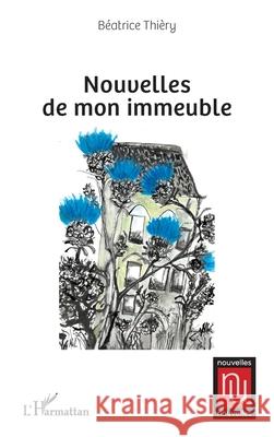 Nouvelles de mon immeuble B?atrice Thi?ry 9782336570440 Editions L'Harmattan