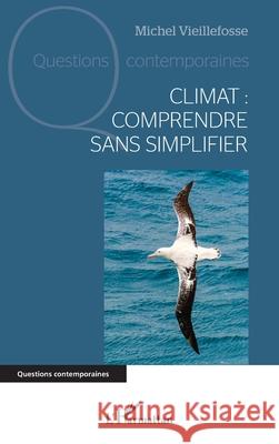 Climat: comprendre sans simplifier Michel Vieillefosse 9782336572000 Editions L'Harmattan