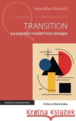 Transition: Le mot qui voulait tout changer Jean-Marc Esnault Abdu Gnaba 9782336572574