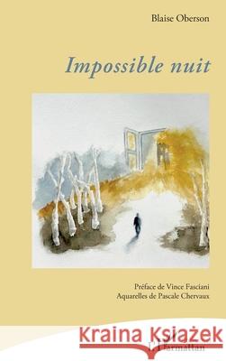 Impossible nuit Blaise Oberson Vince Fasciani Pascale Chervaux 9782336573113 Editions L'Harmattan