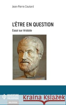 L'?tre en question: Essai sur Aristote Jean-Pierre Coutard 9782336573502