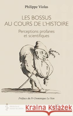 Les bossus au cours de l'histoire: Perceptions profanes et scientifiques Philippe Violas Dominique L 9782336574257 Editions L'Harmattan