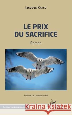 Le prix du sacrifice Jacques Kateu Mawa LeDoux 9782336574462 Editions L'Harmattan