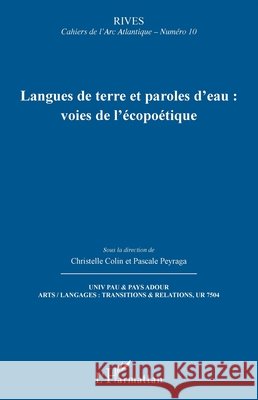 Langues de terre et paroles d'eau: voies de l'?copo?tique Pascale Peyraga Christelle Colin 9782336575483 Editions L'Harmattan
