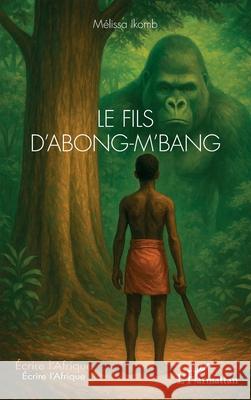 Le fils d'Abong-M'bang M?lissa Ikomb 9782336575544