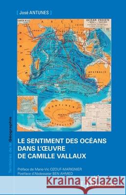 Le sentiment des oc?ans dans l'oeuvre de Camille Vallaux Jos? Antunes Marie-Vic Ozouf-Marignier Abdessatar Be 9782336576718 Editions L'Harmattan