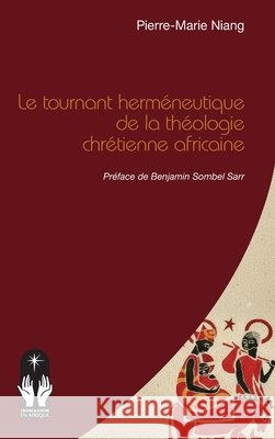 Le tournant herm?neutique de la th?ologie chr?tienne africaine Pierre-Marie Niang Benjamin Sombe 9782336577197 Editions L'Harmattan