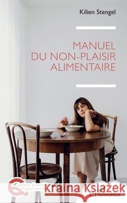 Manuel du non-plaisir alimentaire Kilien Stengel 9782336578545 Editions L'Harmattan