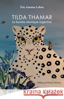 Tilda Thamar: La bombe atomique argentine Eric Antoine Lebon Olivier Minne 9782336578606 Editions L'Harmattan