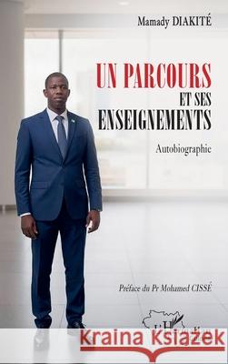 Un parcours et ses enseignements: Autobiographie Mamady Diakit? Mohamed Ciss? 9782336583945 Editions L'Harmattan