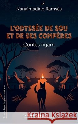L'odyss?e de Sou et de ses comp?res: Contes ngam Nanalmadine Rams?s 9782336584065 Editions L'Harmattan