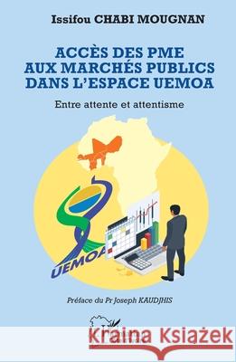 Acc?s des PME aux march?s publics dans l'espace UEMOA: Entre attente et attentisme Issifou Chab Joseph Kaudjhis 9782336585710