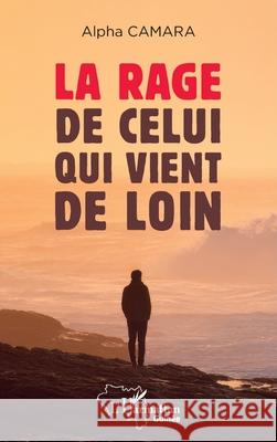 La rage de celui qui vient de loin Alpha Camara 9782336586045 Editions L'Harmattan