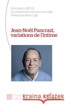 Jean-No?l Pancrazi, variations de l'intime Agn?s Lhermitte Fabienne Mari 9782336586526 Editions L'Harmattan
