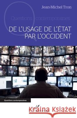 De l'usage de l'?tat par l'Occident Jean-Michel Tron 9782336587219 Editions L'Harmattan
