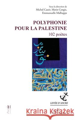 Polyphonie pour la Palestine: 102 po?tes Michel Cassir Metin Cengiz Emmanuelle Malhappe 9782336589213 Editions L'Harmattan
