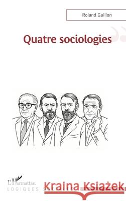 Quatre sociologies Roland Guillon 9782336591636