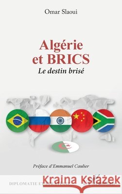 Alg?rie et BRICS. Le destin bris? Omar Slaoui Emmanuel Caulier 9782336595771