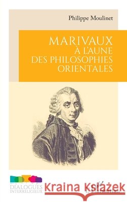 Marivaux à l'aune des philosophies orientales Moulinet, Philippe 9782336596730 Editions L'Harmattan