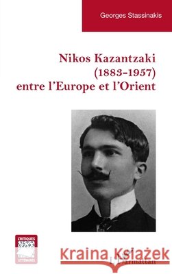 Nikos Kazantzaki (1883-1957) entre l'Europe et l'Orient Georges Stassinakis 9782336598659 Editions L'Harmattan