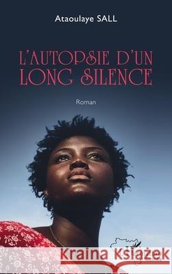 L'autopsie d'un long silence Ataoulaye Sall 9782336599465