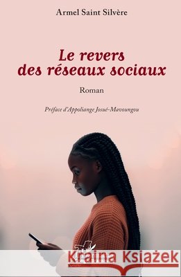 Le revers des r?seaux sociaux Armel Saint Silv?re Appoliange Josu?-Mavoungou 9782336600062 Editions L'Harmattan