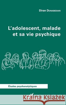 L'adolescent, malade et sa vie psychique Diran Donabedian 9782336605463 Editions L'Harmattan