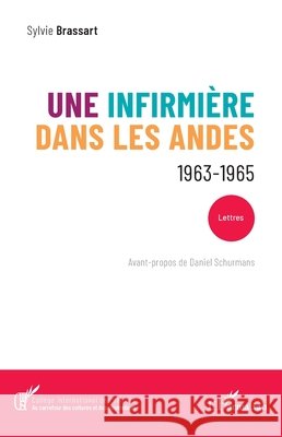 Une infirmière dans les Andes: 1963-1965 Brassart, Sylvie, Schurmans, Daniel 9782336606651 Editions L'Harmattan