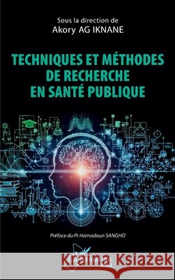 Techniques et méthodes de recherche en santé publique Ag Iknane, Akory, Sangho, Hamadoun 9782336607016 Editions L'Harmattan