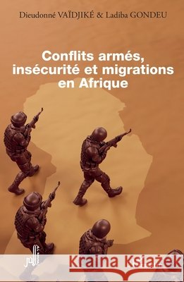 Conflits arm?s, ins?curit? et migrations en Afrique Dieudonn? Va?djik? Ladiba Gondeu 9782336607375 Editions L'Harmattan
