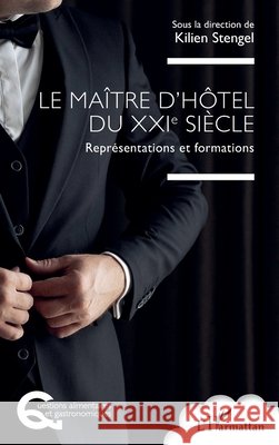 Le maître d'hôtel du XXIe siècle: Représentations et formations Stengel, Kilien 9782336609218 Editions L'Harmattan