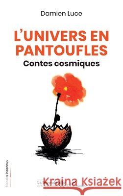 L'Univers en pantoufles: Contes cosmiques Luce, Damien 9782336611273 Editions L'Harmattan