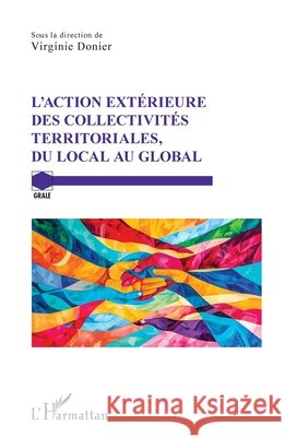 L'action ext?rieure des collectivit?s territoriales, du local au global Virginie Donier 9782336612478 Editions L'Harmattan