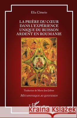 La prière du coeur dans l'expérience unique du Buisson Ardent en Roumanie Citterio, Elia, Jolivet, Marie-José 9782336614755