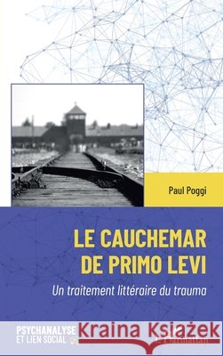 Le cauchemar de Primo Levi: Un traitement litt?raire du trauma Paul Poggi 9782336616193 Editions L'Harmattan