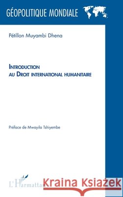 Introduction au Droit international humanitaire P?tillon Muyambi Dhena Mwayila Tshiyembe 9782336616490 Editions L'Harmattan
