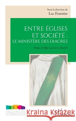 Entre ?glises et soci?t?: le minist?re des diacres Luc Forestier Laurent Le Boulc'h 9782336616827 Editions L'Harmattan