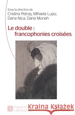 Le double: francophonies crois?es Cristina Petras Mihaela Lupu Dana Nica 9782336623917 Editions L'Harmattan