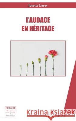 L'audace en héritage Layec, Josette 9782336624396 Editions L'Harmattan
