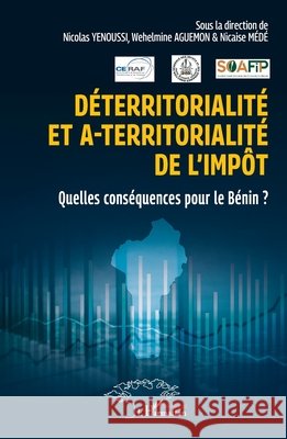 D?territorialit? et a-territorialit? de l'imp?t: Quelles cons?quences pour le Benin ? Nicolas Yenoussi Wehelmine Aguemon Nicaise M?d? 9782336627632 Harmattan Senegal