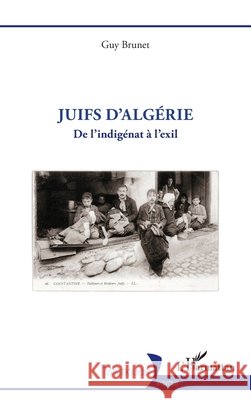 Juifs d'Alg?rie: De l'indig?nat ? l'exil Guy Brunet 9782336632438 Editions L'Harmattan