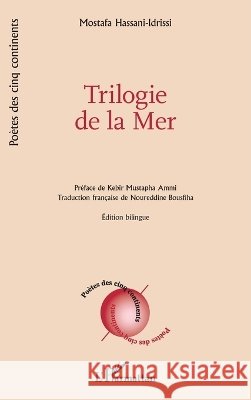 Trilogie de la Mer: ?dition bilingue Mostafa Hassani-Idrissi Kebir Mustapha Ammi Noureddine Bousfiha 9782336632902 Editions L'Harmattan