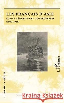Les Fran?ais d'Asie: ?crits, t?moignages, controverses (1909-1938) Vladimir Kapor Roger Little 9782336638591 Editions L'Harmattan