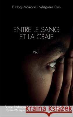 Entre le sang et la craie El Hadji Mamadou Ndi?gu?ne Diop 9782336653952