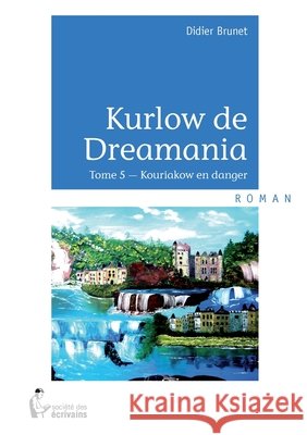 Kurlow de Dreamania - Tome 5 Didier Brunet 9782342016307