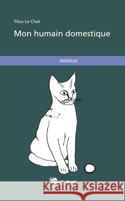 Mon humain domestique Titus Le Chat 9782342021875