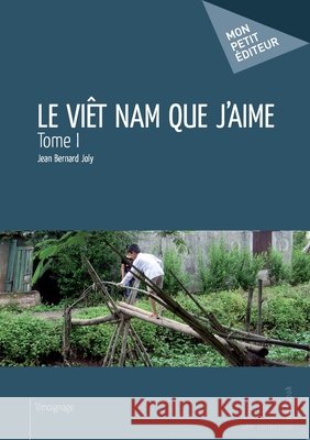 Le Vi?t Nam que j'aime - Tome 1 Jean-Bernard Joly 9782342036794