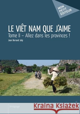 Viet Nam que j'aime - Tome 2 Jean-Bernard Joly 9782342044256