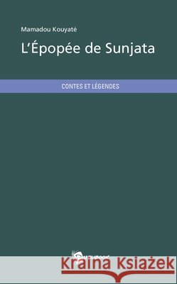 L'?pop?e de Sunjata Mamadou Kouyat? 9782342047394