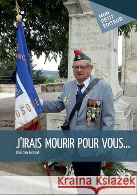 J'irais mourir pour vous... Christian Ferrand 9782342055085